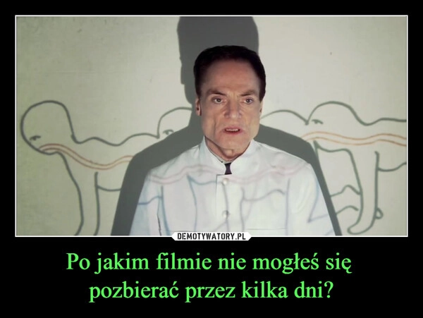 
    Po jakim filmie nie mogłeś się 
pozbierać przez kilka dni?
