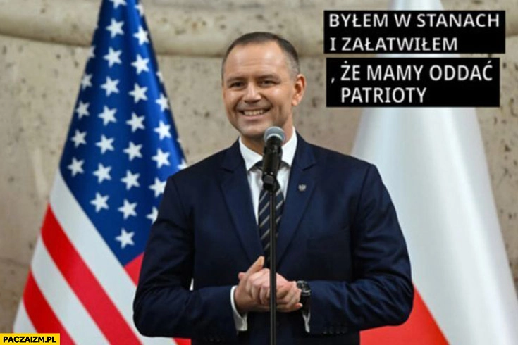 
    Nawrocki bylem w stanach i załatwiłem, że mamy oddać patrioty