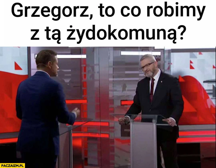 
    Trzaskowski do Brauna: Grzegorz to co robimy z tą żydokomuną?