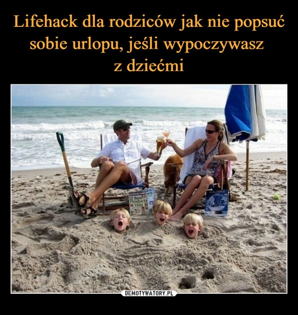 
    Lifehack dla rodziców jak nie popsuć sobie urlopu, jeśli wypoczywasz 
z dziećmi