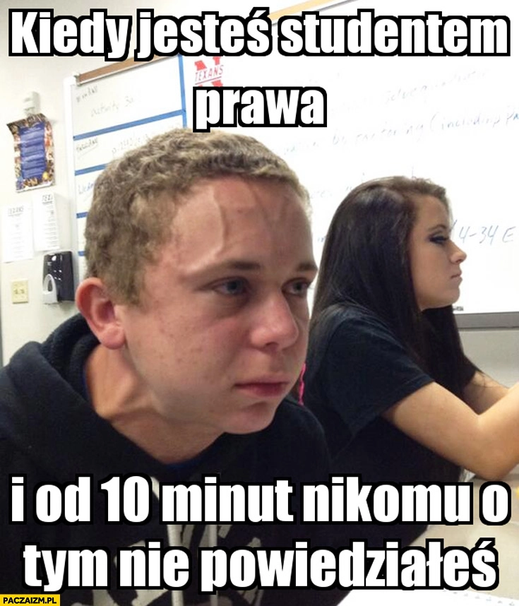 
    Kiedy jesteś studentem prawa i od 10 minut nikomu o tym nie powiedziałeś