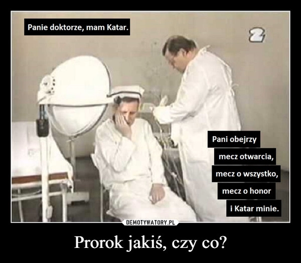 
    
Prorok jakiś, czy co? 