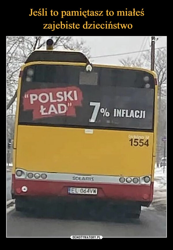 
    Jeśli to pamiętasz to miałeś
 zajebiste dzieciństwo