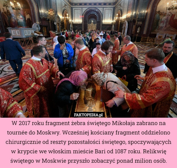 
    W 2017 roku fragment żebra świętego Mikołaja zabrano na tournée do Moskwy.