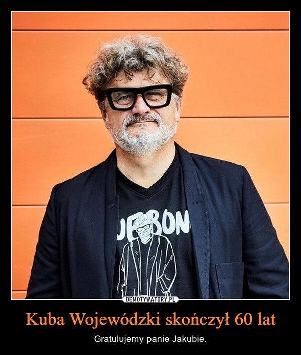 
    Kuba Wojewódzki skończył 60 lat