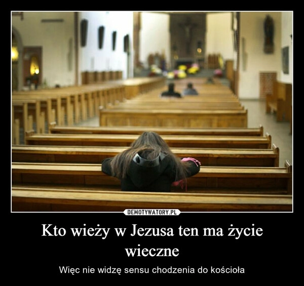 
    Kto wieży w Jezusa ten ma życie wieczne