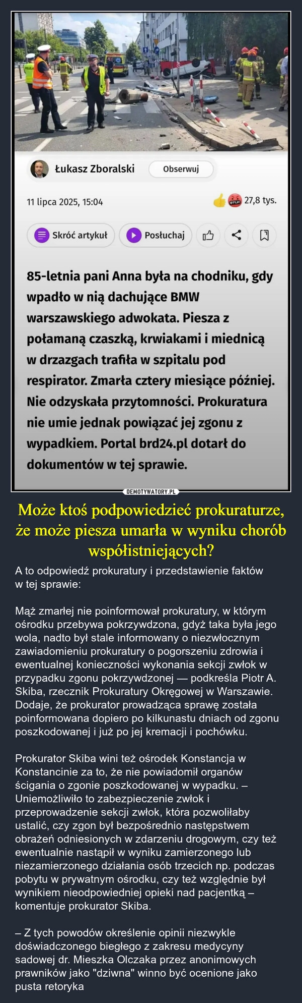 
    Może ktoś podpowiedzieć prokuraturze, że może piesza umarła w wyniku chorób współistniejących?