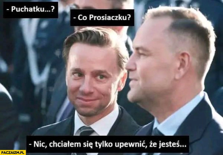
    Bosak do Nawrockiego: Puchatku, co Prosiaczku? Nic, chciałem się tylko upewnić, że jesteś
