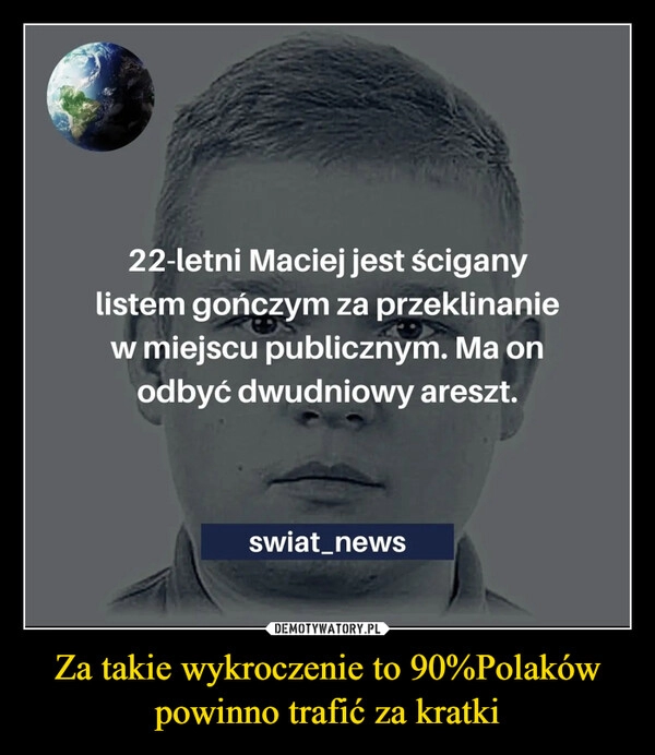 
    Za takie wykroczenie to 90%Polaków powinno trafić za kratki