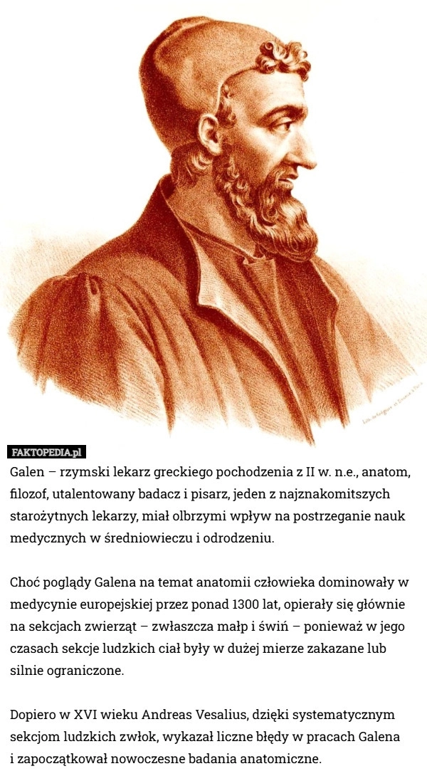 
    Galen – rzymski lekarz greckiego pochodzenia z II w. n.e., anatom, filozof...
