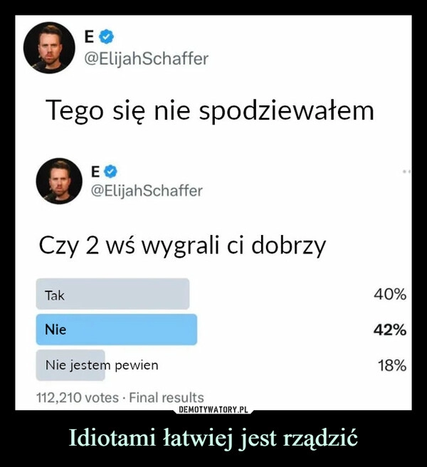 
    Idiotami łatwiej jest rządzić