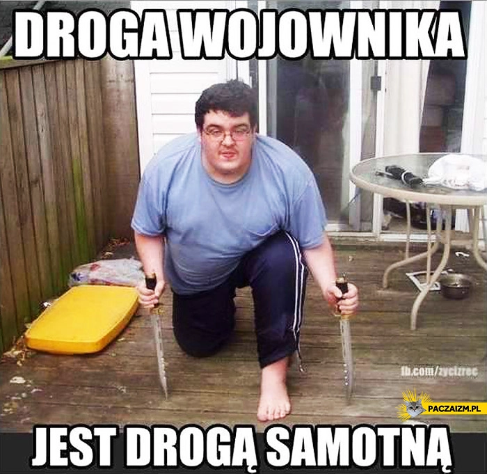 
    Droga wojownika jest drogą samotną