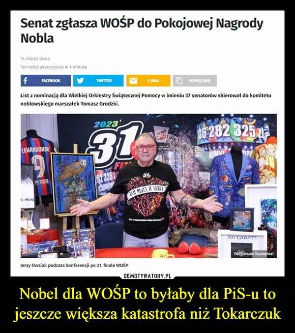 
    Nobel dla WOŚP to byłaby dla PiS-u to jeszcze większa katastrofa niż Tokarczuk 