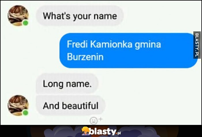 
    Jak masz na imię? Fredi Kamionka gmina Burzenin, long name and beautiful