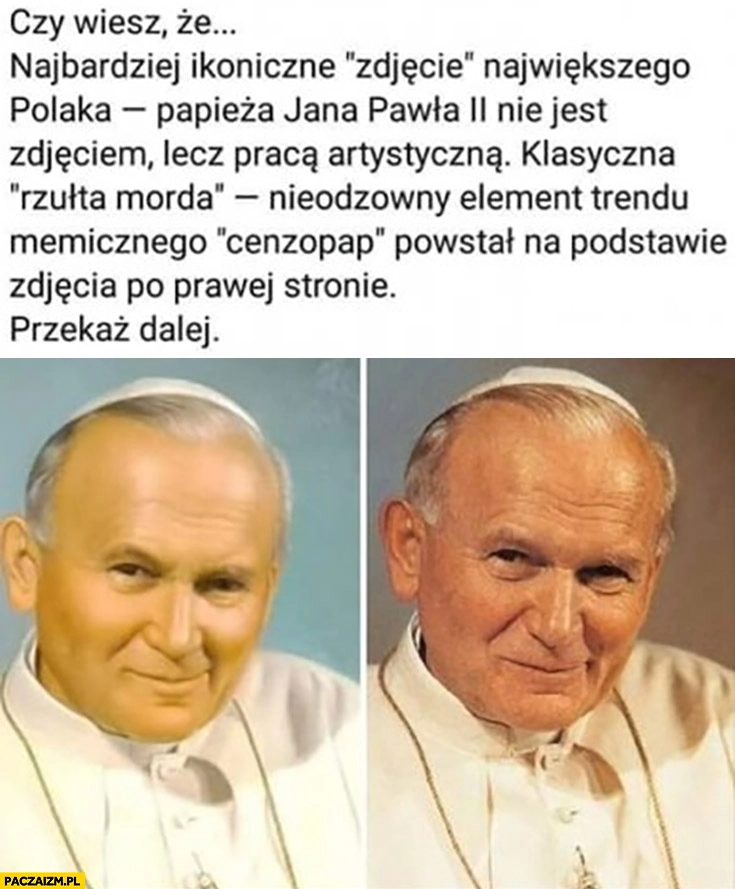 
    Czy wiesz, że najbardziej ikoniczne zdjęcie Jana Pawła II jest pracą artystyczną? Rzułta morda cenzopapa