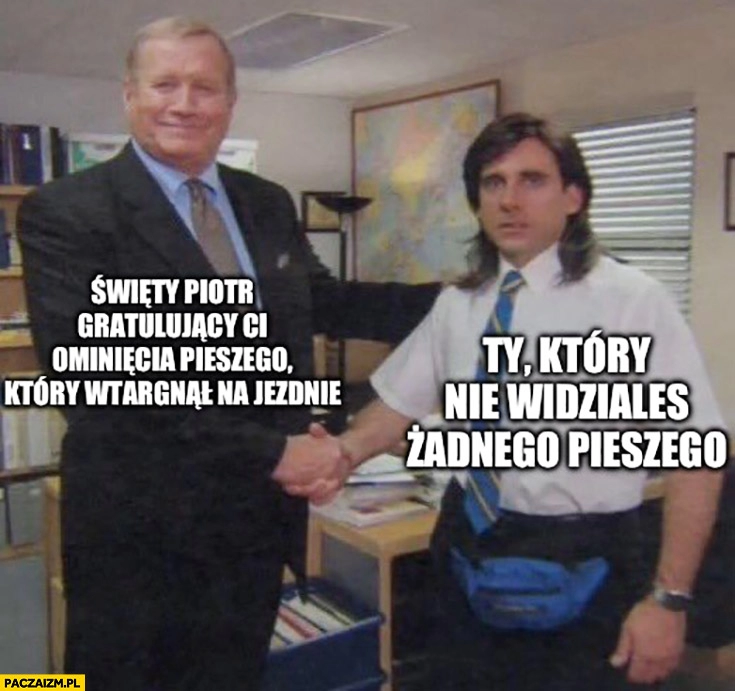 
    Patryk Peretti Świety Piotr gratulujący ci ominięcia pieszego który wtargnął na jezdnię, ty który nie widziałeś żadnego pieszego