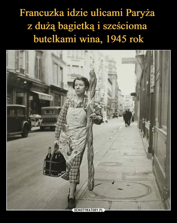 
    Francuzka idzie ulicami Paryża 
z dużą bagietką i sześcioma 
butelkami wina, 1945 rok