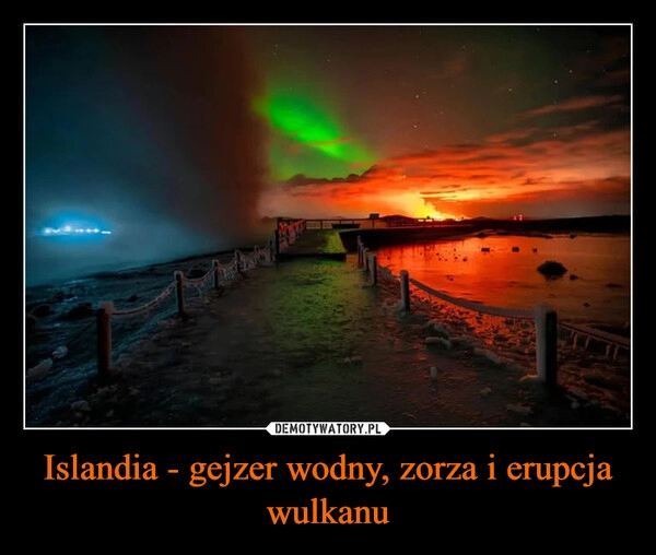 
    Islandia - gejzer wodny, zorza i erupcja wulkanu