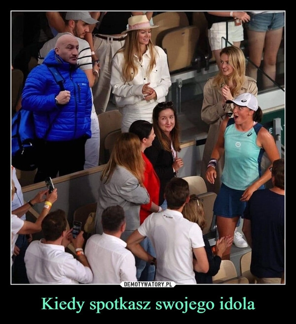 
    Kiedy spotkasz swojego idola
