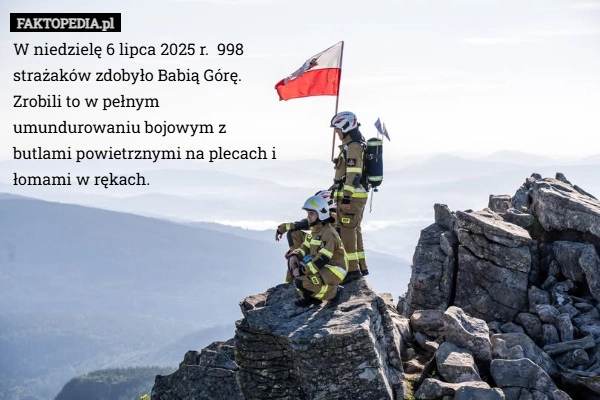 
    W niedzielę 6 lipca 2025 r.  998 strażaków zdobyło Babią Górę. Zrobili to