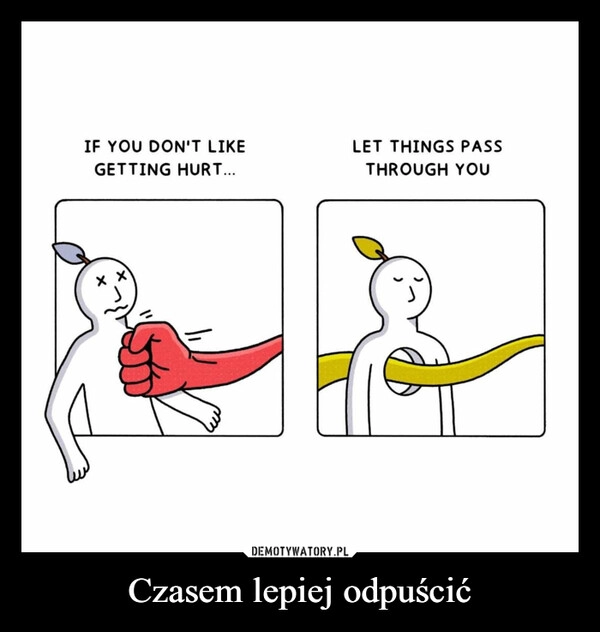 
    Czasem lepiej odpuścić