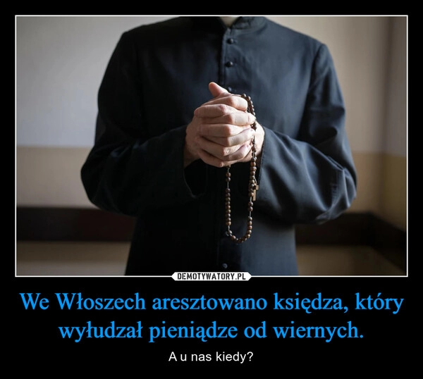 
    We Włoszech aresztowano księdza, który wyłudzał pieniądze od wiernych.