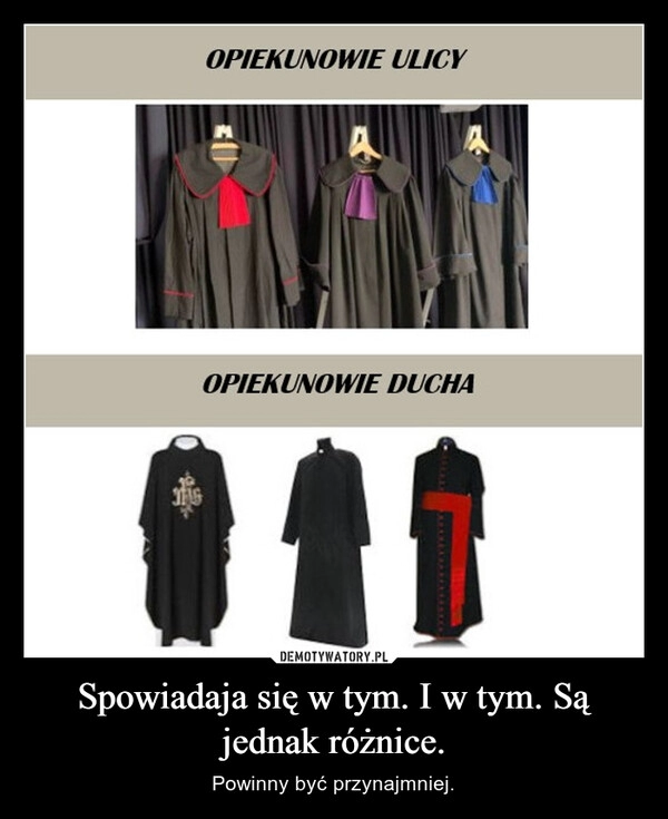 
    Spowiadaja się w tym. I w tym. Są jednak różnice.