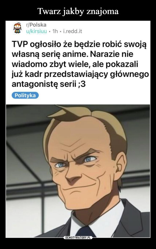 
    Twarz jakby znajoma