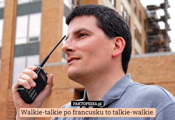 
    Walkie-talkie po francusku to talkie-walkie.