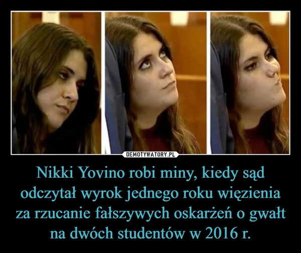 
    Nikki Yovino robi miny, kiedy sąd odczytał wyrok jednego roku więzienia za rzucanie fałszywych oskarżeń o gwałt na dwóch studentów w 2016 r.