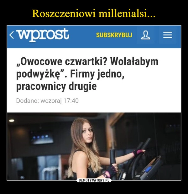 
    Roszczeniowi millenialsi...