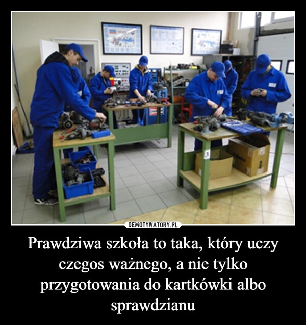 
    Prawdziwa szkoła to taka, który uczy czegos ważnego, a nie tylko przygotowania do kartkówki albo sprawdzianu