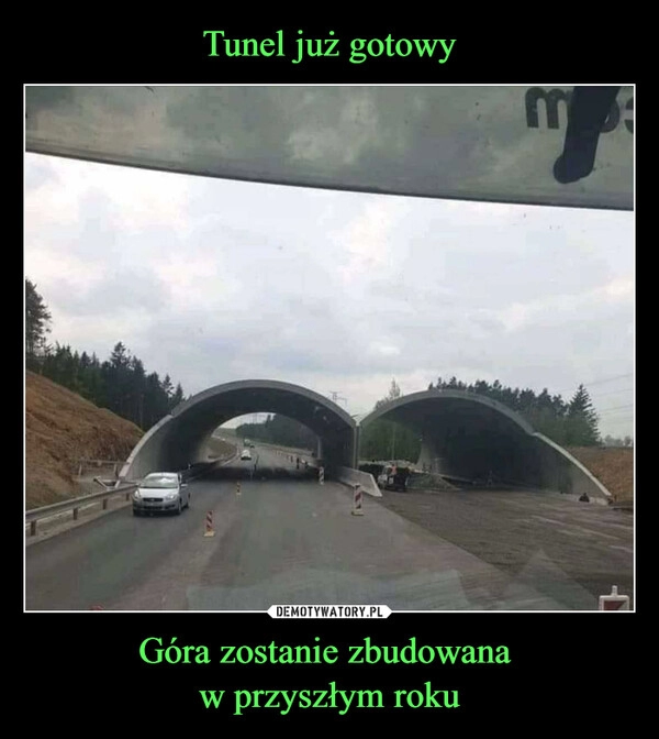 
    Tunel już gotowy Góra zostanie zbudowana 
w przyszłym roku