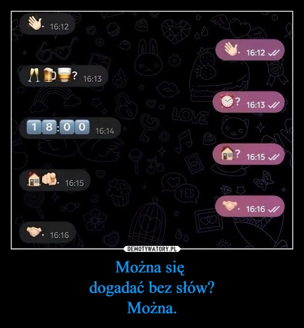 
    Można się 
dogadać bez słów?
Można.