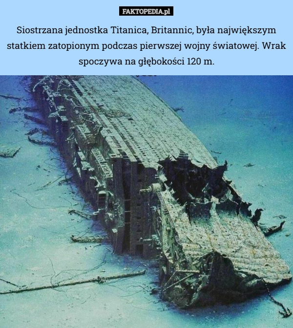 
    Siostrzana jednostka Titanica, Britannic, była największym statkiem zatopionym