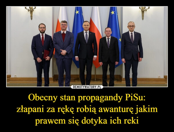 
    Obecny stan propagandy PiSu:
złapani za rękę robią awanturę jakim prawem się dotyka ich reki