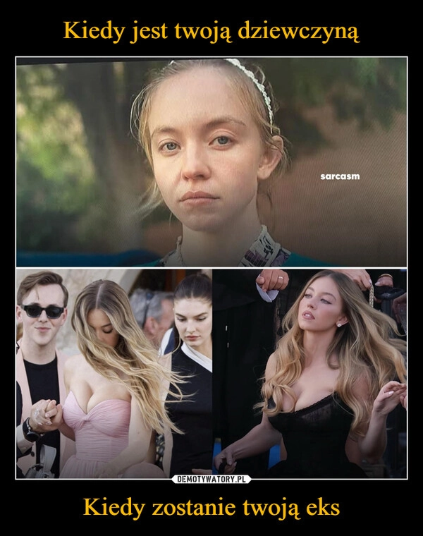 
    Kiedy jest twoją dziewczyną Kiedy zostanie twoją eks
