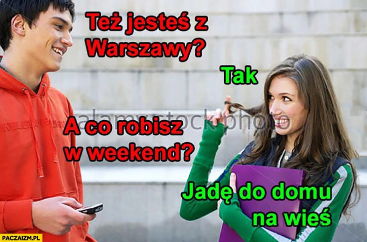 
    Ty też jesteś z Warszawy? Tak a co robisz w weekend jadę do domu na wieś chłopak rozmawia z dziewczyną