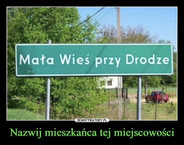 
    Nazwij mieszkańca tej miejscowości