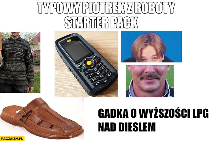 
    Typowy Piotrek z roboty starter pack gadka o wyższości LPG nad dieslem