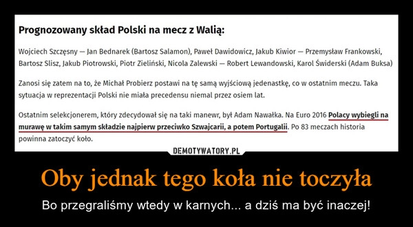 
    Oby jednak tego koła nie toczyła