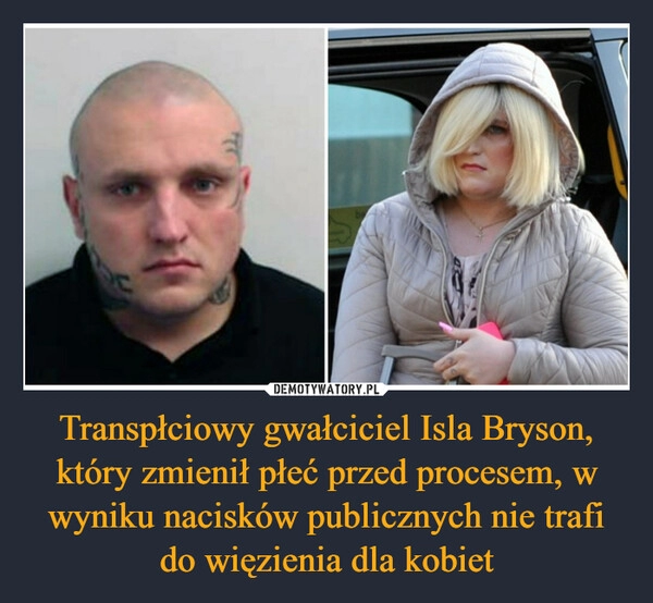 
    Transpłciowy gwałciciel Isla Bryson, który zmienił płeć przed procesem, w wyniku nacisków publicznych nie trafi do więzienia dla kobiet