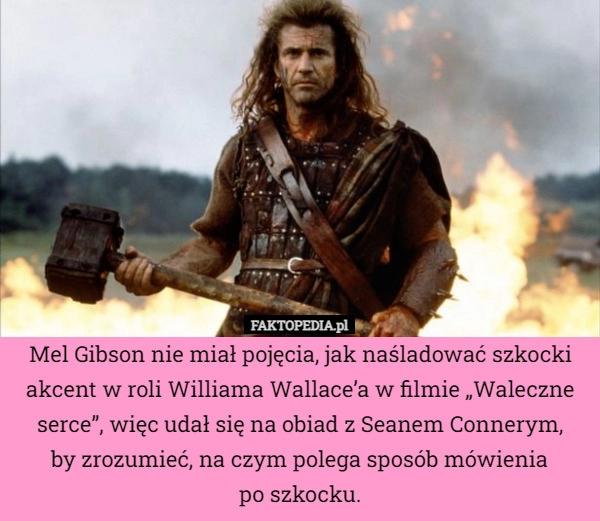 
    
			Mel Gibson nie miał pojęcia, jak naśladować szkocki akcent w roli Williama					