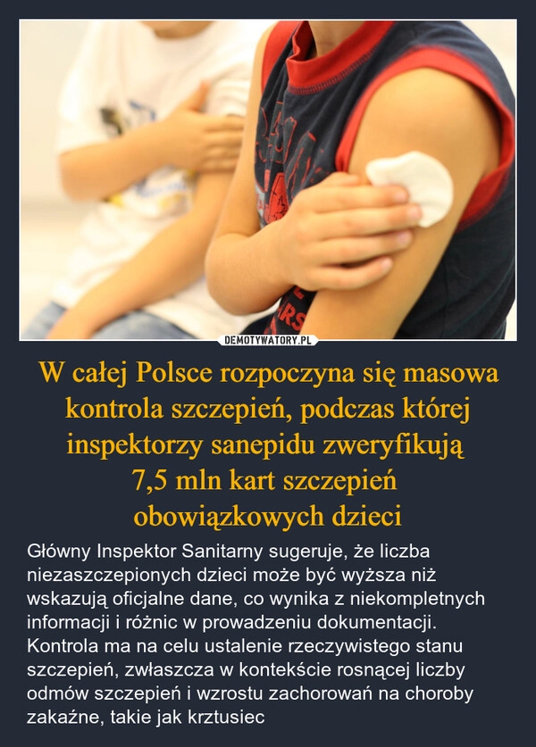 
    W całej Polsce rozpoczyna się masowa kontrola szczepień, podczas której inspektorzy sanepidu zweryfikują 
7,5 mln kart szczepień 
obowiązkowych dzieci