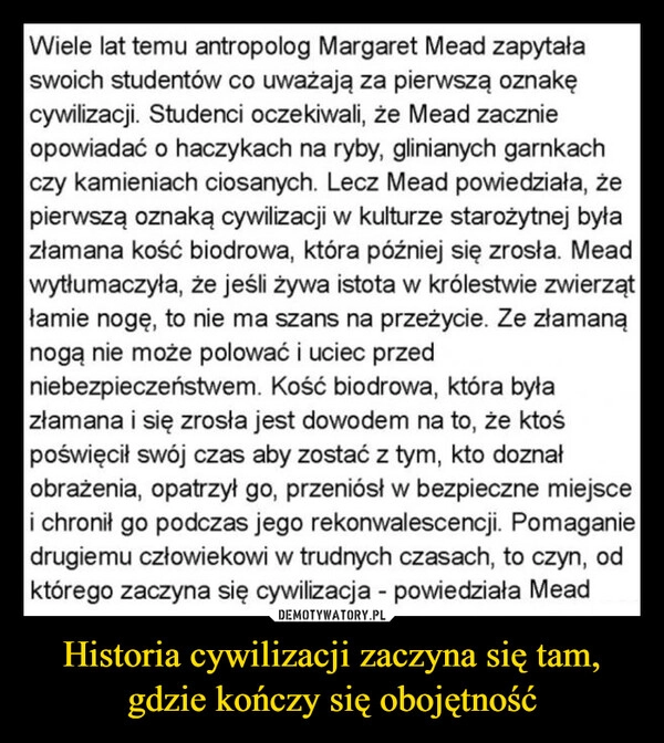 
    Historia cywilizacji zaczyna się tam, gdzie kończy się obojętność