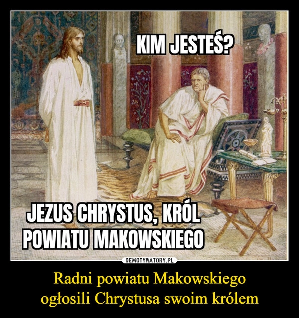 
    Radni powiatu Makowskiego
ogłosili Chrystusa swoim królem