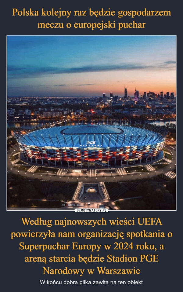 
    Polska kolejny raz będzie gospodarzem meczu o europejski puchar Według najnowszych wieści UEFA powierzyła nam organizację spotkania o Superpuchar Europy w 2024 roku, a areną starcia będzie Stadion PGE Narodowy w Warszawie