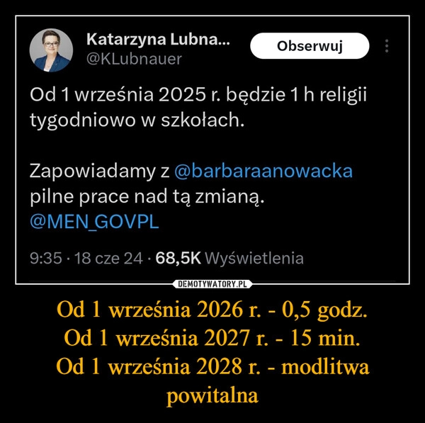 
    Od 1 września 2026 r. - 0,5 godz.
Od 1 września 2027 r. - 15 min.
Od 1 września 2028 r. - modlitwa powitalna