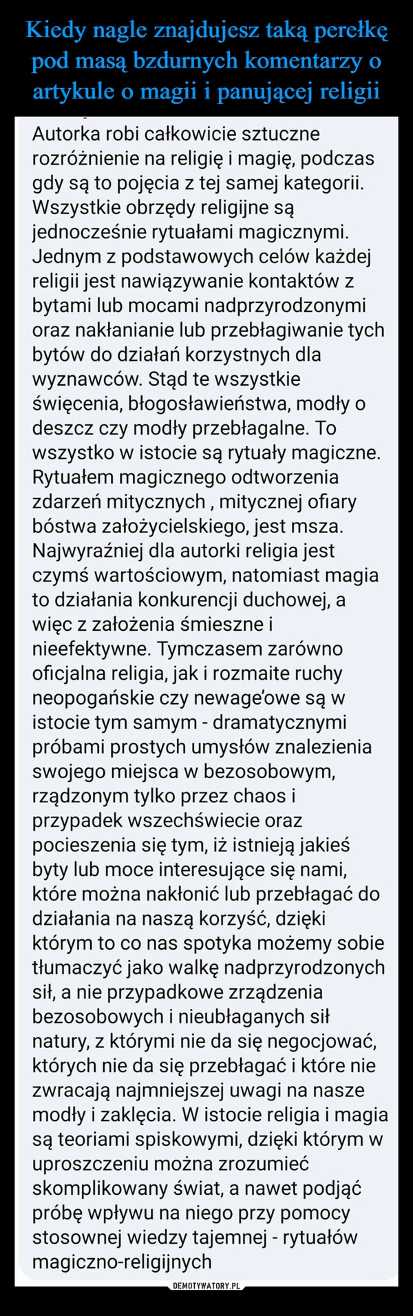 
    Kiedy nagle znajdujesz taką perełkę pod masą bzdurnych komentarzy o artykule o magii i panującej religii 