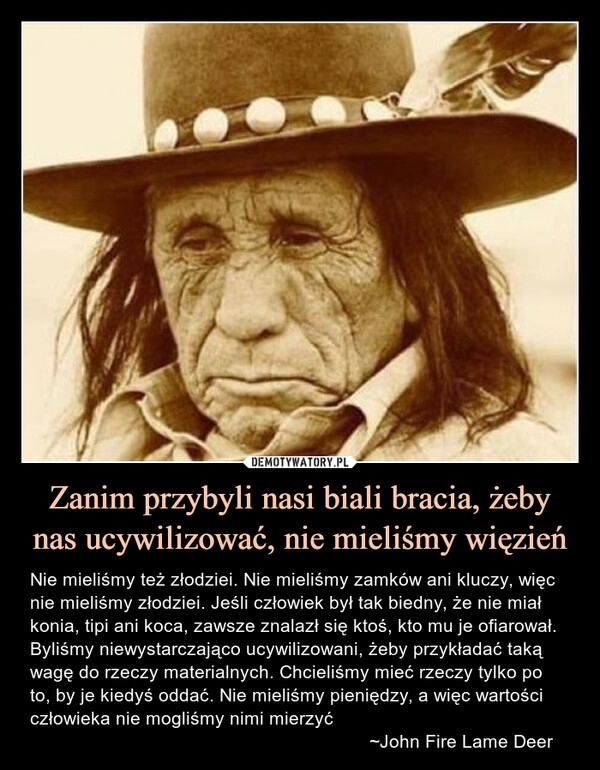 
    Zanim przybyli nasi biali bracia, żeby nas ucywilizować, nie mieliśmy więzień